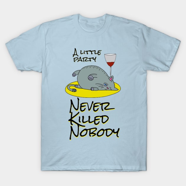 A Little Party Never Killed Nobody - Catsondrugs.com Party Ibiza Rave Dance Underground Festival Spring Break  Berlin Good Vibes Trance Dance technofashion technomusic housemusic T-Shirt by catsondrugs.com